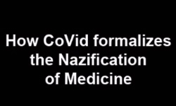 “How CoVid Formalizes the Nazification of Medicine”