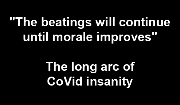 The long arc of CoVid insanity