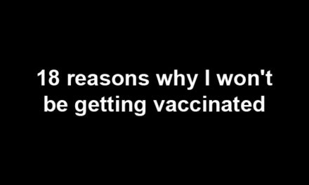 18 reasons why I won’t be getting vaccinated