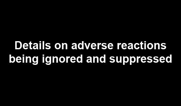 Details on adverse reactions being ignored and suppressed