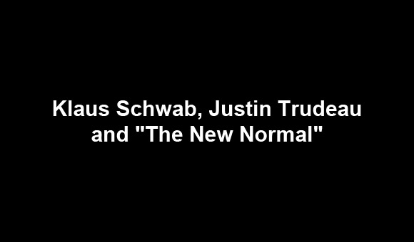 Justin Trudeau, Klaus Schwab and the New Normal