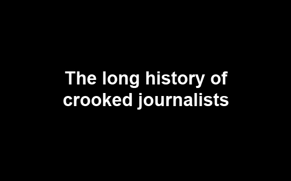The long history of crooked journalists