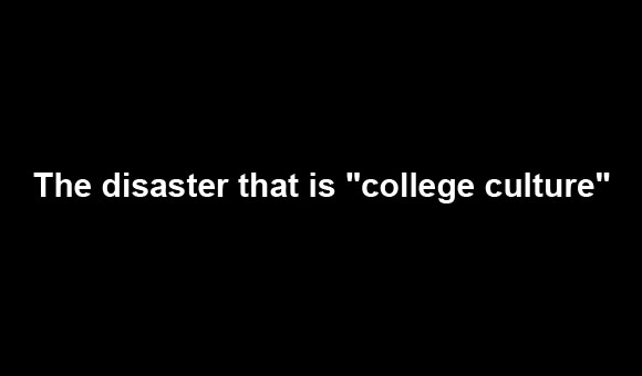 The disaster that is “college culture”