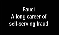 “Fauci: A long career of self-serving fraud”