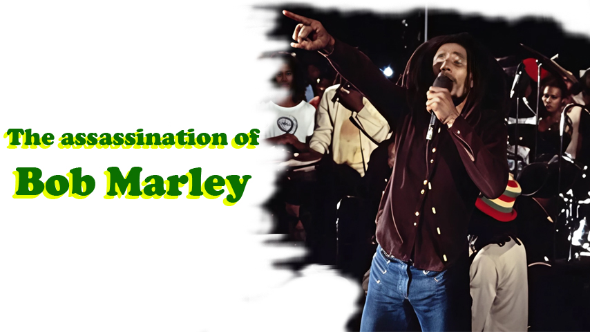 The assassination of Bob Marley